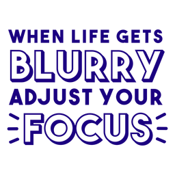 When Life Gets Blurry Adjust Your Focus Filled Stroke Transparent Png