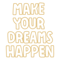 Make Your Dreams Happen Sentiment Quote PNG SVG Design For T Shirts