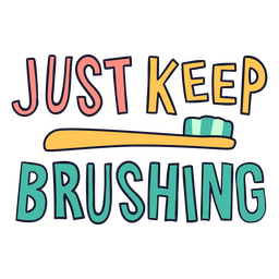 Toothbrush And The Lettering Just Keep Brushing Png Svg Design For T