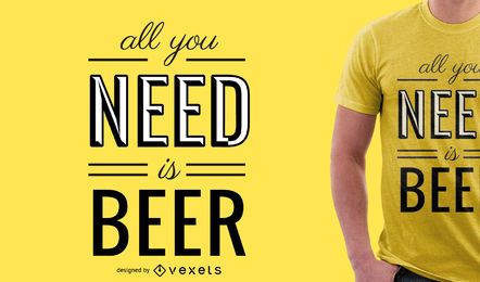 Todo lo que necesitas es diseño de camiseta de cerveza.