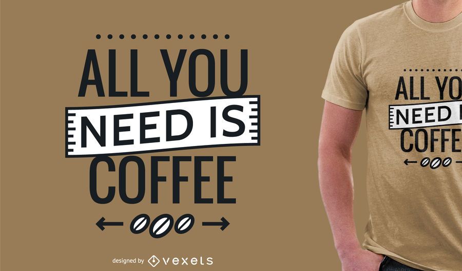 Alles was Sie brauchen, ist Kaffee-T-Shirt-Design Alles was Sie brauchen, ist Kaffee-T-Shirt-Design