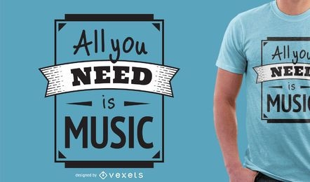 Tudo que você precisa é de design de camiseta de música