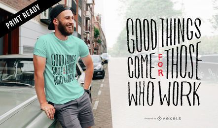 Good things work t-shirt design Good things work t-shirt design