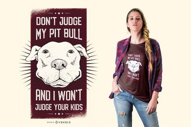 Don't Judge My Pit Bull And I Won't Judge Your Kids Funny Quote Dog T-shirt Design Don't Judge My Pit Bull And I Won't Judge Your Kids Funny Quote Dog T-shirt Design