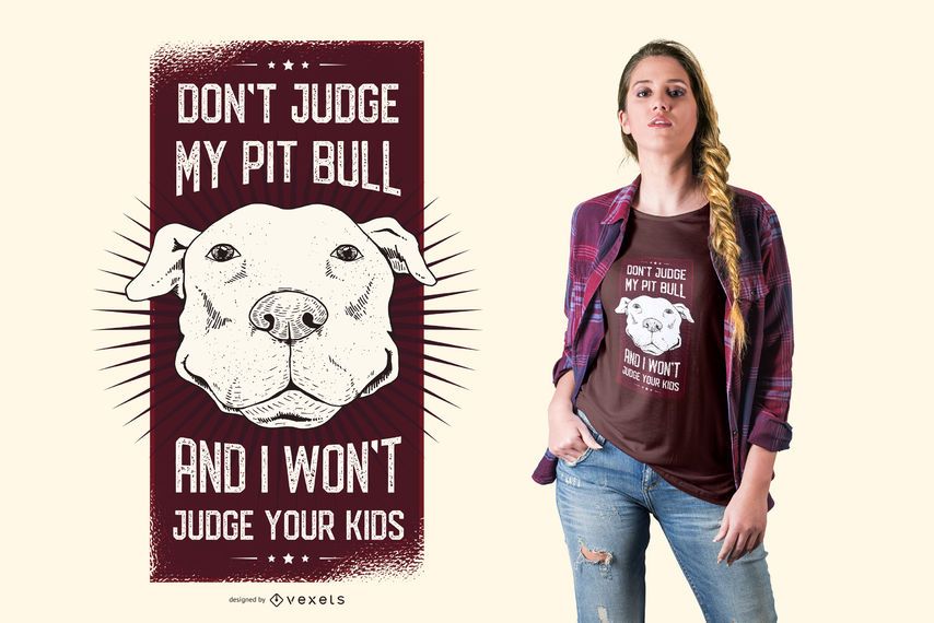 Don't Judge My Pit Bull And I Won't Judge Your Kids Funny Quote Dog T-shirt Design Don't Judge My Pit Bull And I Won't Judge Your Kids Funny Quote Dog T-shirt Design