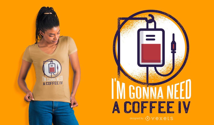 I'm gonna need a coffee IV t-shirt design I'm gonna need a coffee IV t-shirt design