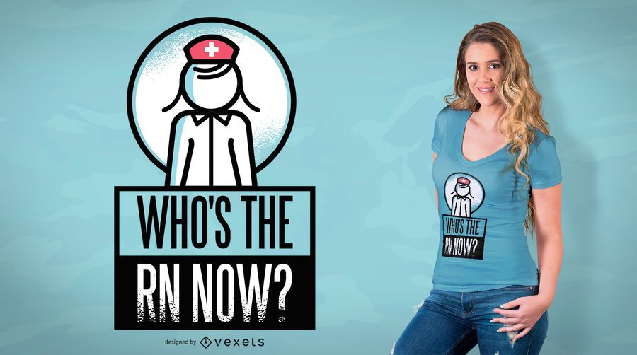 Who's The RN Now T-shirt Design Who's The RN Now T-shirt Design