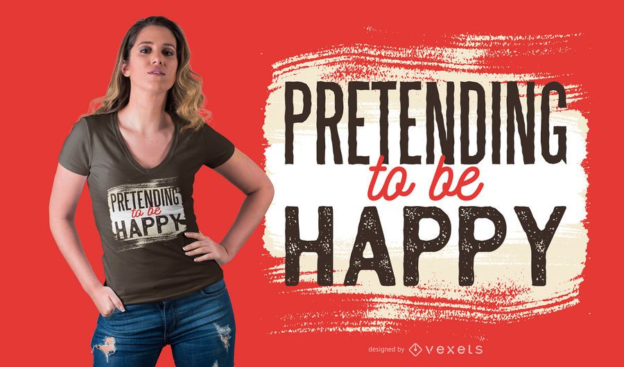 Pretending to be Happy T-Shirt Design Pretending to be Happy T-Shirt Design