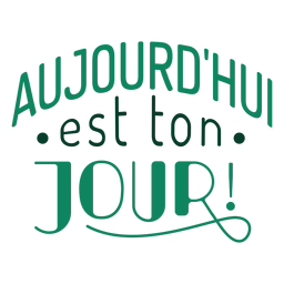 Aujourdhui est ton jour lettering Diseño PNG