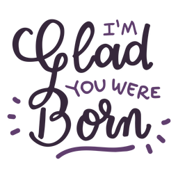Me alegro de que hayas nacido con letras Diseño PNG