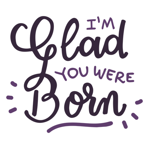Glad you were born lettering