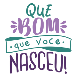 Que bom que voce nasceu Desenho PNG