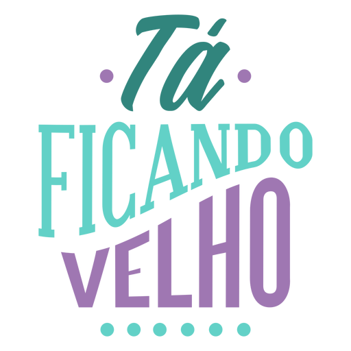 Letras de ta ficando velho Diseño PNG