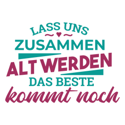 Lass uns zusammen alt alt werden das beste kommt noch deutscher Text Herzaufkleber PNG-Design