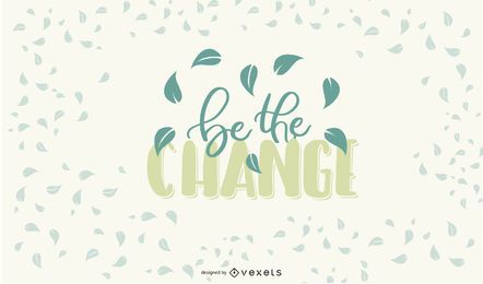 Be The Change Lettering Design