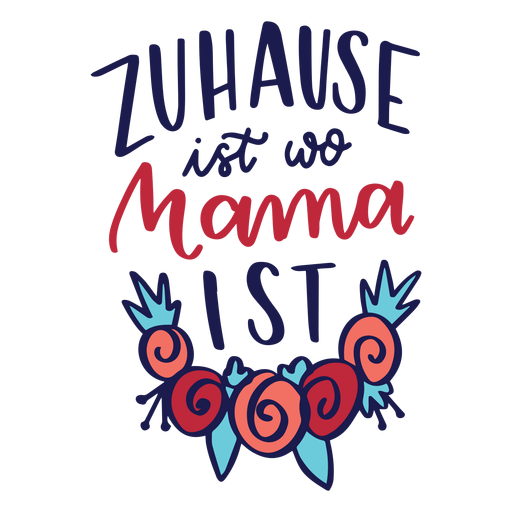 Zuhause ist wo Mama ist deutscher Blumentextaufkleber PNG-Design