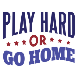 Play hard or go home badge sticker PNG Design