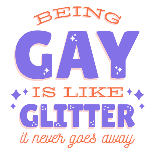 Ser gay es como el brillo nunca desaparece. Diseño PNG