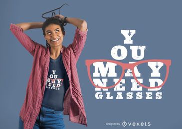Necesitas gafas de diseño de camiseta Necesitas gafas de diseño de camiseta