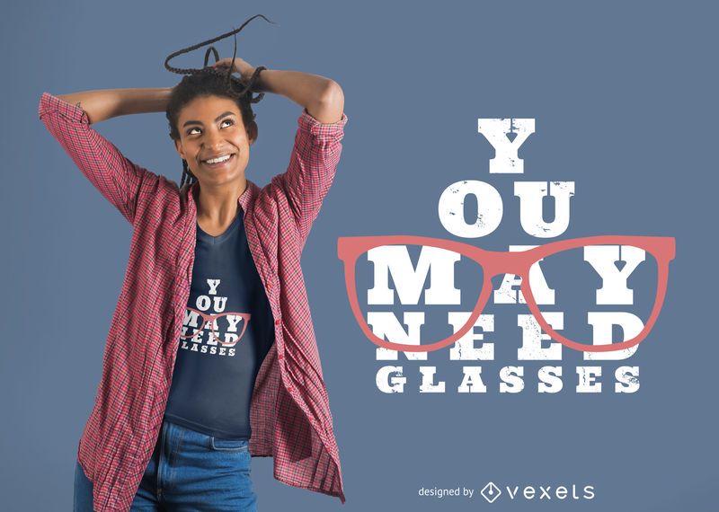 Necesitas gafas de diseño de camiseta Necesitas gafas de diseño de camiseta