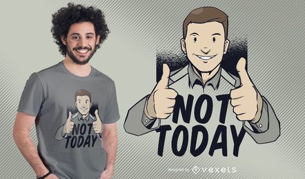 Not today t-shirt design Not today t-shirt design