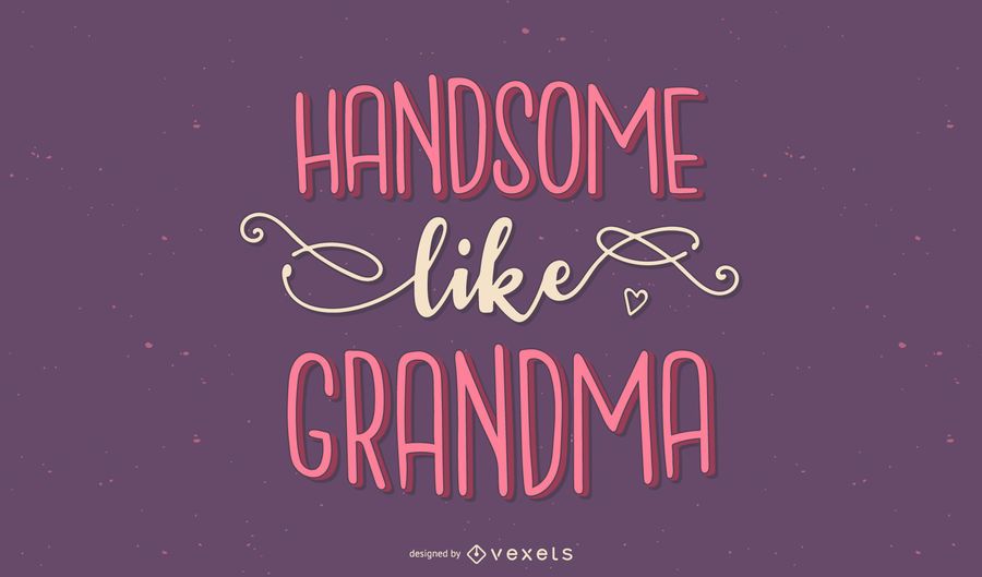 Handsome like grandma lettering Handsome like grandma lettering