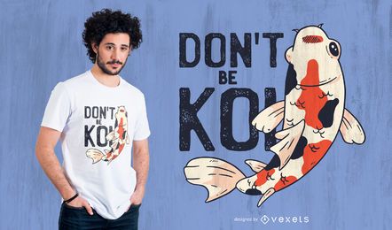 No seas diseño de camiseta koi No seas diseño de camiseta koi
