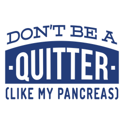 Sei kein Quitter wie mein Pankreas-Abzeichen-Aufkleber PNG-Design