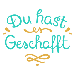 Du hast geschafft you made it german Du hast geschafft you made it german