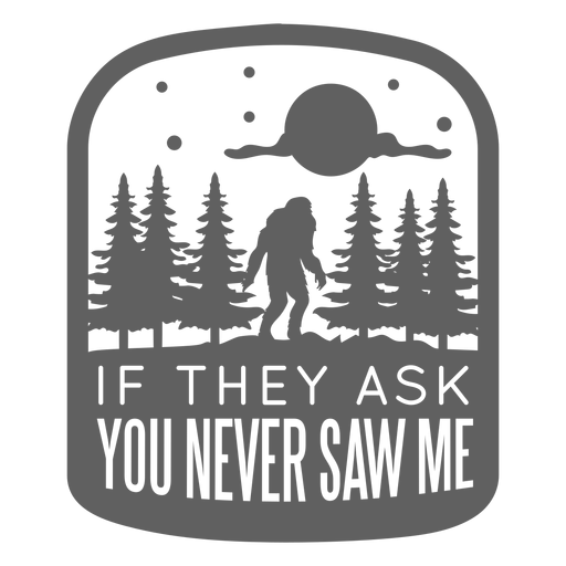 If ask never saw me bigfoot sticker PNG Design