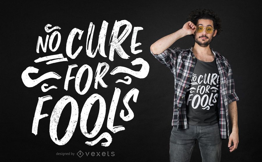 No cure for fools t-shirt design No cure for fools t-shirt design