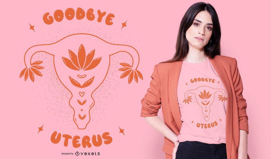 Goodbye Uterus T-shirt Design Goodbye Uterus T-shirt Design