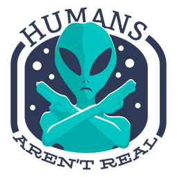 Fun alien humans arent real badge