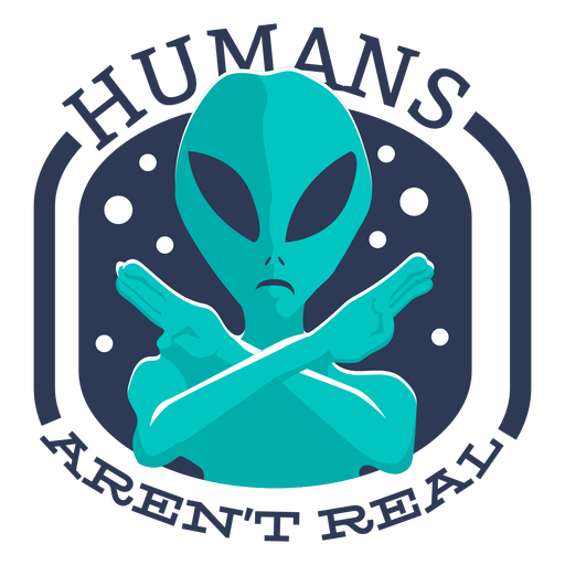 Fun alien humans arent real badge PNG Design