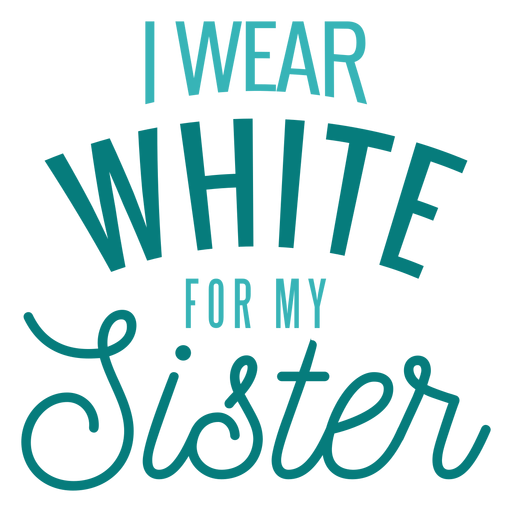 Wear white for sister lettering PNG Design