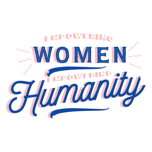 Empowering women empowering humanity lettering