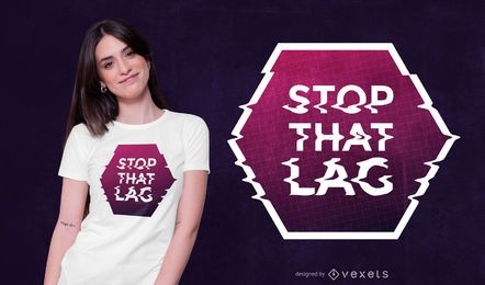 Stop That Lag T-shirt Design