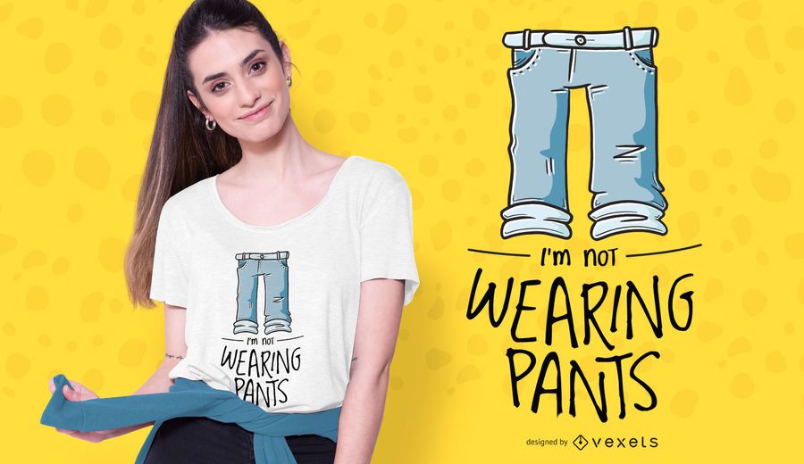 Not Wearing Pants Quote T-shirt design Not Wearing Pants Quote T-shirt design