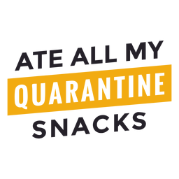 Ate all my quarantine snacks lettering PNG Design