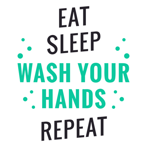 Essen Sie Schlaf waschen Sie Ihre Hände Schriftzug PNG-Design