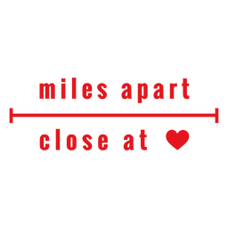 Miles apart close at heart lettering PNG Design Transparent PNG