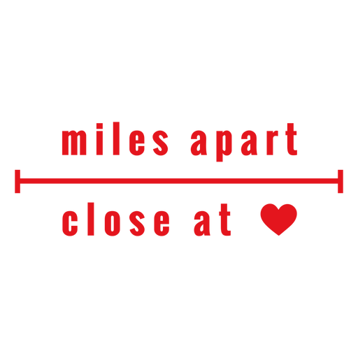 Miles apart close at heart lettering PNG Design