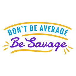 No seas promedio sé salvaje insignia Diseño PNG