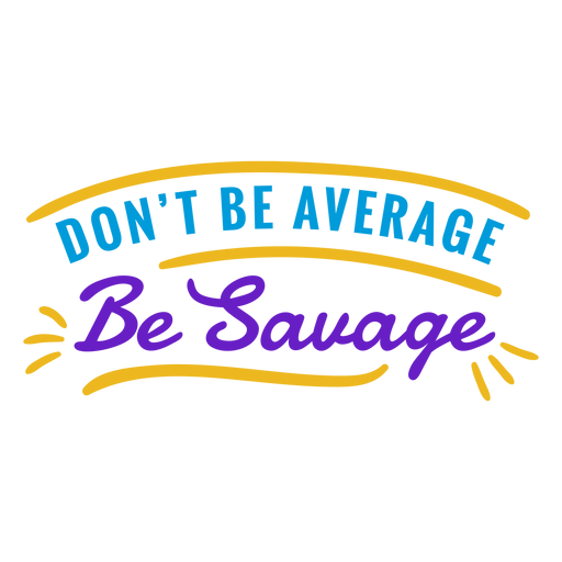 Dont be average be savage badge PNG Design