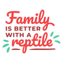 Family is better with reptile lettering