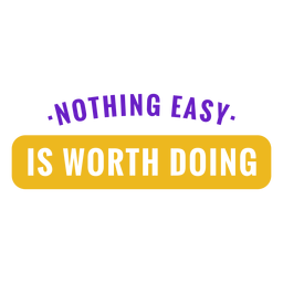 Nothing easy is worth doing badge Transparent PNG