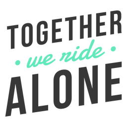 Together we ride alone lettering