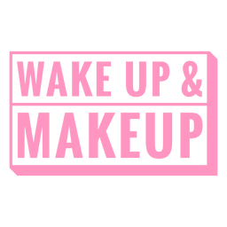 Wake up and makeup badge PNG Design