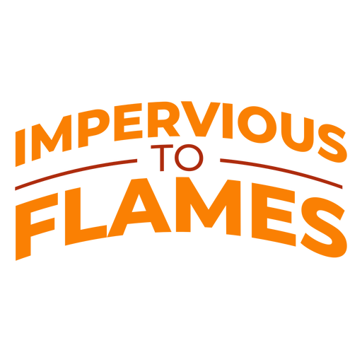 Impervious to flames quote PNG Design