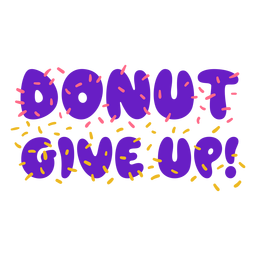 Donut give up motivation phrase PNG Design Transparent PNG
